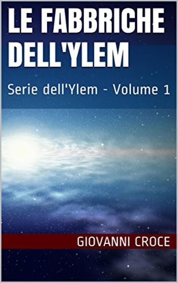 Le Fabbriche dell'Ylem: Serie dell'Ylem - Volume 1